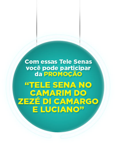 Com essas Tele Senas você vai poder participar da promoção 'Tele Sena no camarim do Zezé Di Camargo e Luciano'